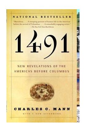 1491 (Second Edition): New Revelations of the Americas Before Columbus - Charles C. Mann