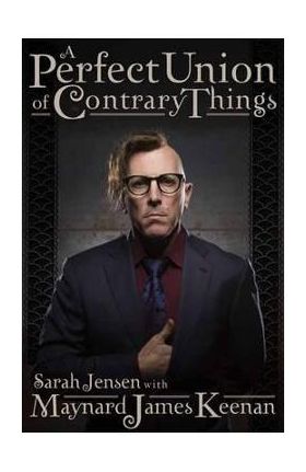 A Perfect Union of Contrary Things - Maynard James Keenan