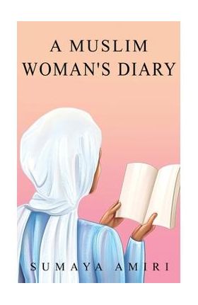 A Muslim Woman's Diary - Sumaya Amiri