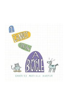 I Cannot Draw a Bicycle - Charise Mericle Harper