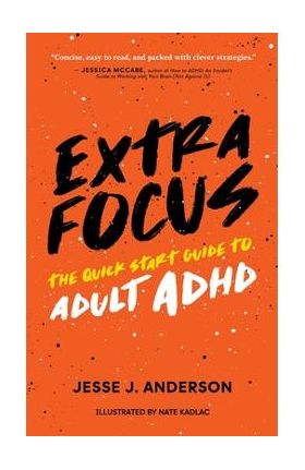 Extra Focus: The Quick Start Guide to Adult ADHD - Jesse J. Anderson