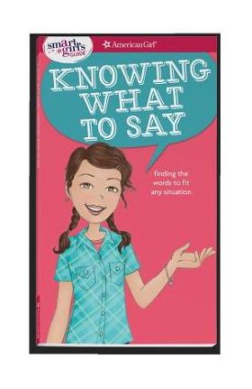 A Smart Girl's Guide: Knowing What to Say: Finding the Words to Fit Any Situation - Patti Kelley Criswell