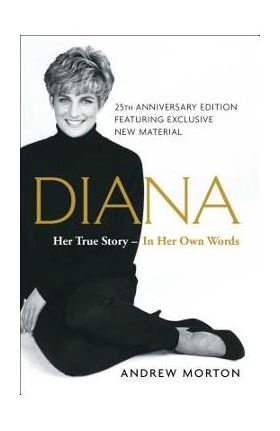 Diana: Her True Story--In Her Own Words - Andrew Morton