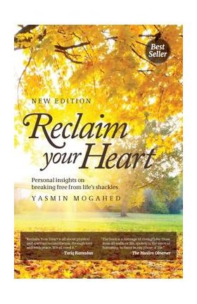 Reclaim Your Heart: Personal Insights on breaking free from life's shackles - Yasmin Mogahed