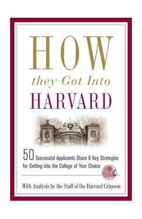 How They Got Into Harvard - Staff Of The Harvard Crimson