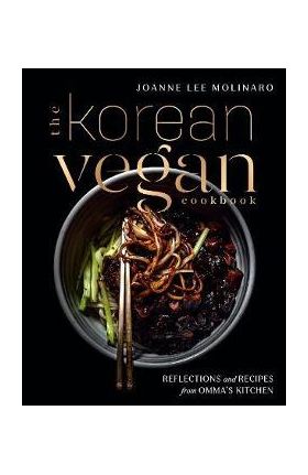 The Korean Vegan Cookbook: Reflections and Recipes from Omma's Kitchen - Joanne Lee Molinaro