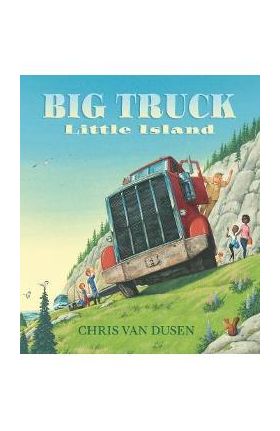 Big Truck Little Island - Chris Van Dusen