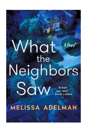 What the Neighbors Saw - Melissa Adelman