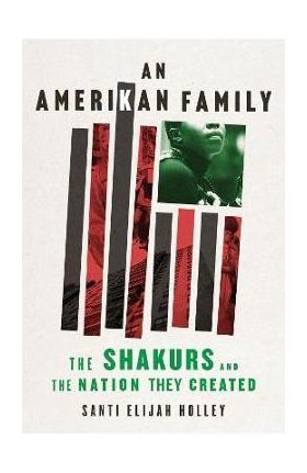 An Amerikan Family: The Shakurs and the Nation They Created - Santi Elijah Holley