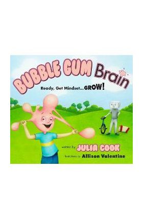 Bubble Gum Brain: Ready, Get Mindset...Grow! - Julia Cook