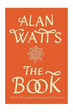 The Book: On the Taboo Against Knowing Who You Are - Alan W. Watts