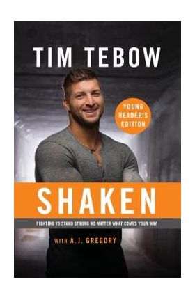 Shaken: Young Reader's Edition: Fighting to Stand Strong No Matter What Comes Your Way - Tim Tebow