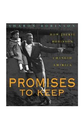 Promises to Keep: How Jackie Robinson Changed America - Sharon Robinson