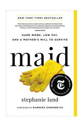 Maid: Hard Work, Low Pay, and a Mother's Will to Survive - Stephanie Land