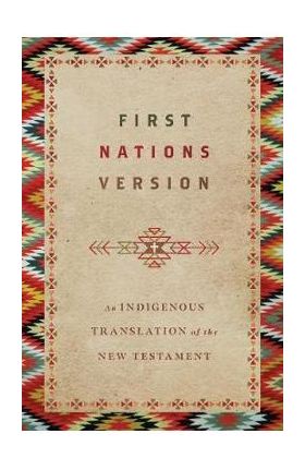 First Nations Version: An Indigenous Translation of the New Testament - Terry M. Wildman