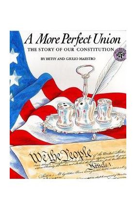 A More Perfect Union: The Story of Our Constitution - Betsy Maestro