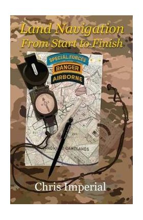 Land Navigation From Start to Finish - Chris Imperial