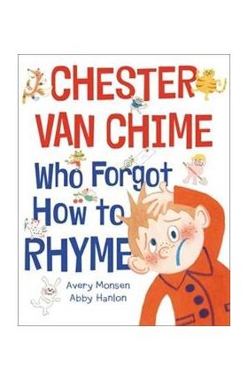 Chester Van Chime Who Forgot How to Rhyme - Avery Monsen