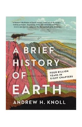 A Brief History of Earth: Four Billion Years in Eight Chapters - Andrew H. Knoll