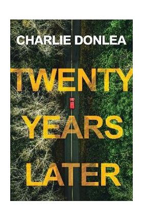 Twenty Years Later: A Riveting New Thriller - Charlie Donlea