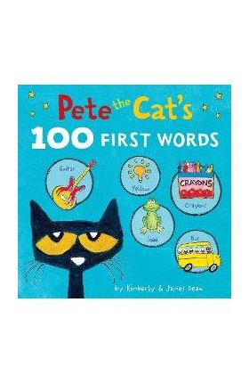 Pete the Cat's 100 First Words Board Book - James Dean