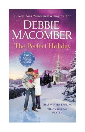 The Perfect Holiday: A 2-In-1 Collection: That Wintry Feeling and Thanksgiving Prayer - Debbie Macomber