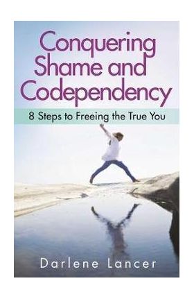 Conquering Shame And Codependency - Darlene Lancer