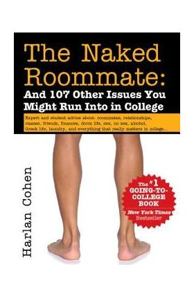 Naked Roommate: And 107 Other Issues You Might Run Into in College (Revised) - Harlan Cohen