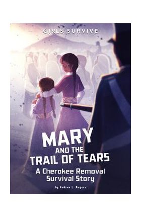 Mary and the Trail of Tears: A Cherokee Removal Survival Story - Andrea L. Rogers