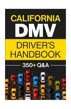 California DMV Driver's Handbook: Practice for the California Permit Test with 350+ Driving Questions and Answers - Discover Prep