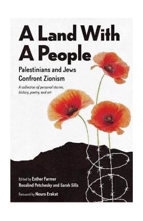 A Land With a People: Palestinians and Jews Confront Zionism - Esther Farmer