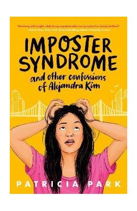 Imposter Syndrome and Other Confessions of Alejandra Kim - Patricia Park
