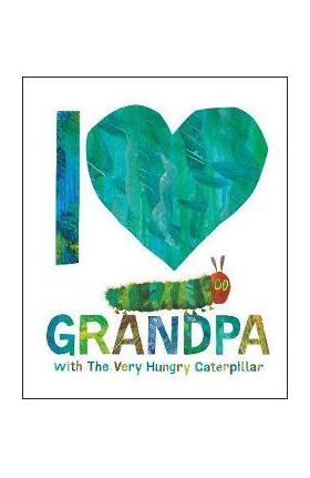 I Love Grandpa with the Very Hungry Caterpillar - Eric Carle