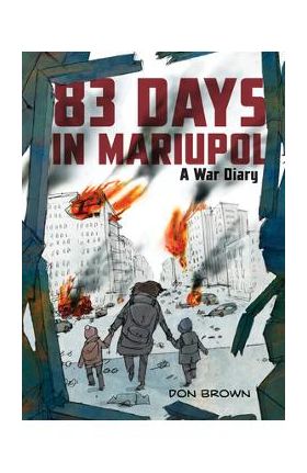 83 Days in Mariupol: A War Diary - Don Brown