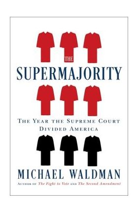 The Supermajority: The Year the Supreme Court Divided America - Michael Waldman