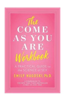 Come as You Are Workbook - Emily Nagoski