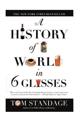 A History of the World in 6 Glasses - Tom Standage