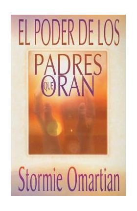 El Poder de los Padres Que Oran - Stormie Omartian