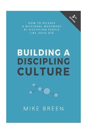 Building a Discipling Culture, 3rd Edition - Mike Breen