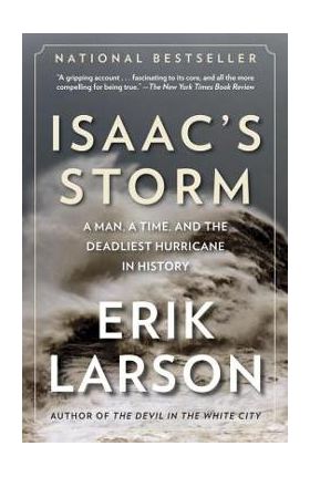 Isaac's Storm: A Man, a Time, and the Deadliest Hurricane in History - Erik Larson