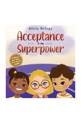 Acceptance is my Superpower: A children's Book about Diversity and Equality - Alicia Ortego