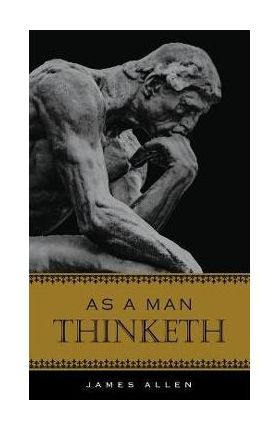 As a Man Thinketh - James Allen