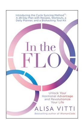 In the Flo: Unlock Your Hormonal Advantage and Revolutionize Your Life - Alisa Vitti