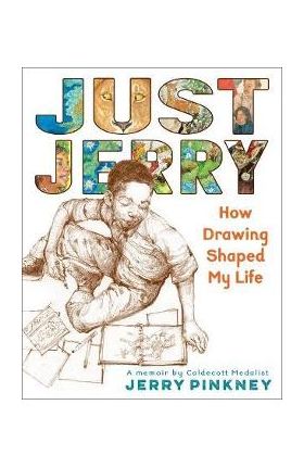 Just Jerry: How Drawing Shaped My Life - Jerry Pinkney