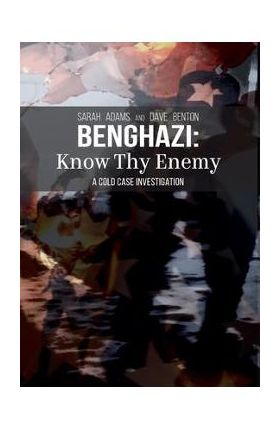 Benghazi: Know Thy Enemy - Sarah Adams