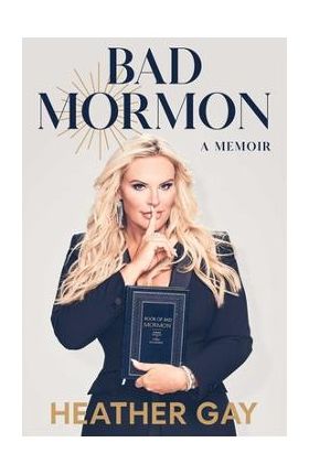 Bad Mormon: A Memoir - Heather Gay