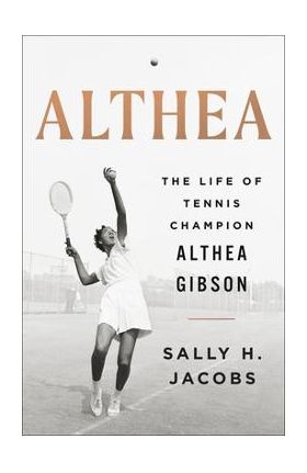 Althea: The Life of Tennis Champion Althea Gibson - Sally H. Jacobs