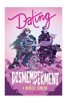 Dating & Dismemberment: A Monster RomCom - A. L. Brody