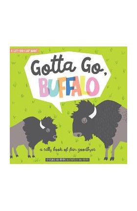 Gotta Go, Buffalo: A Silly Book of Fun Goodbyes - Haily Meyers