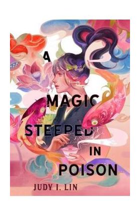 A Magic Steeped in Poison - Judy I. Lin